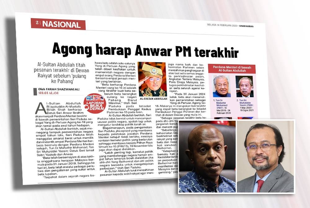 Yang di-Pertuan Agong, Al-Sultan Abdullah Ri&#039;ayatuddin Al-Mustafa Billah Shah berharap agar Datuk Seri Anwar Ibrahim kekal Perdana Menteri terakhir sehingga tamat penggal pemerintahan Seri Paduka pada 30 Januari tahun hadapan. (Gambar kecil dari kiri: SIVAMURUGAN dan Dr Tunku Mohar Tunku Mohd Mokhtar)