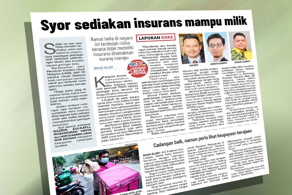 Laporan Sinar Ahad yang menyarankan kerajaan menyediakan perlindungan takaful atau insurans mampu milik serendah RM50 kepada golongan belia berumur 18 hingga 25 tahun khususnya yang kurang berkemampuan.