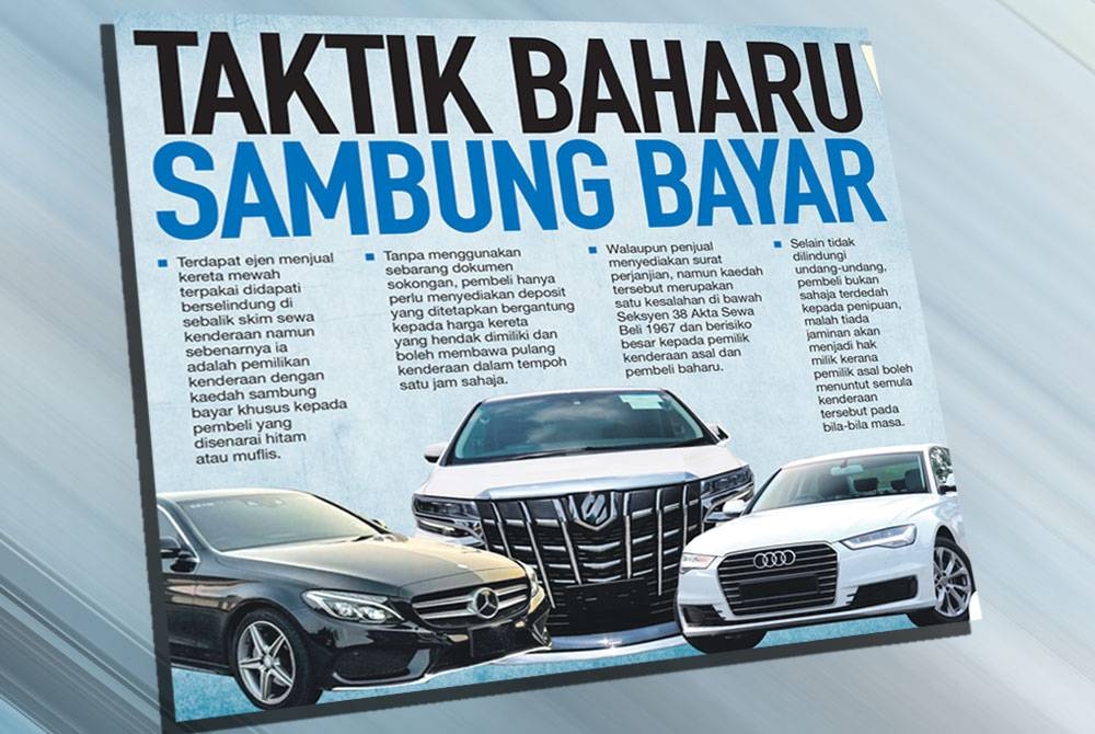 Taktik baharu menjual kereta secara skim sambung bayar kini semakin berleluasa dalam kalangan golongan penjual kereta terpakai dan mendatangkan risiko besar kepada pembelinya.