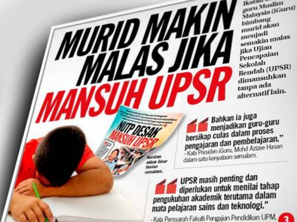 Upsr Tidak Perlu Dimansuhkan Tapi Ditambah Baik