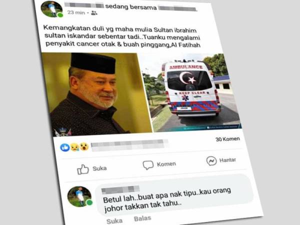 Berita palsu tentang kemangkatan Sultan Johor, Sultan Ibrahim Sultan Iskandar tersebar di media sosial sejak semalam.