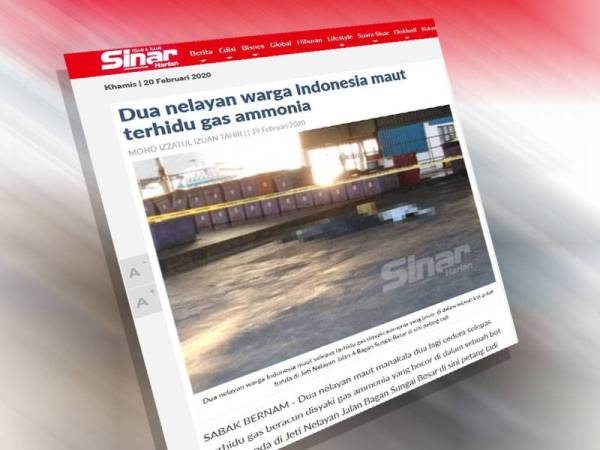 Sinar Harian semalam melaporkan dua nelayan warga Indonesia maut manakala dua lagi cedera selepas terhidu gas disyaki ammonia yang bocor di dalam sebuah bot pukat tunda di Jeti Nelayan Jalan 4 Bagan Sekinchan.