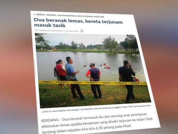 Saksi Kes Dua Beranak Lemas Kenderaan Masuk Tasik Serdang Dicari