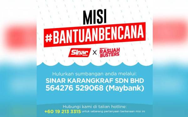 Individu yang mahu menghulurkan sumbangan Misi #BantuanBencana Sinar Harian x Rasuah Busters boleh menyalurkannya melalui akaun Maybank Sinar Karangkraf Sdn Bhd 564276529068.