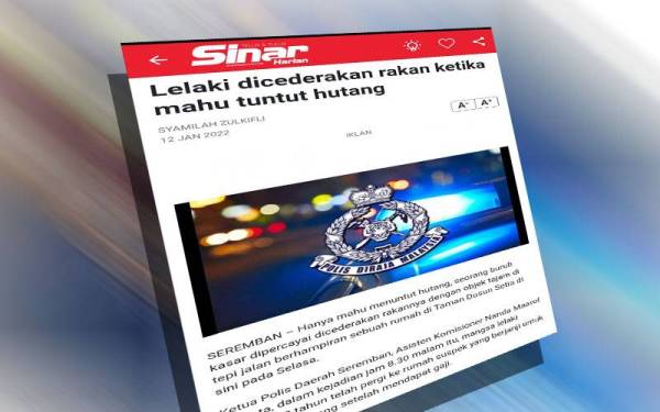 Laporan Sinar Harian berkenaan kes lelaki dicederakan rakan ketika mahu tuntut hutang.