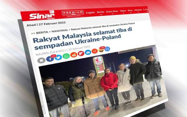 Laporan Sinar Harian mengenai rakyat Malaysia yang selamat tiba di sempadan Ukraine-Poland.