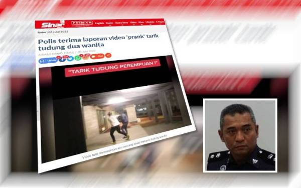 Pada Selasa, Sinar Harian melaporkan polis telah menerima laporan berkaitan video &#039;prank&#039; tarik tudung dua wanita yang tular di media sosial. (Gambar kecil: Ashari)