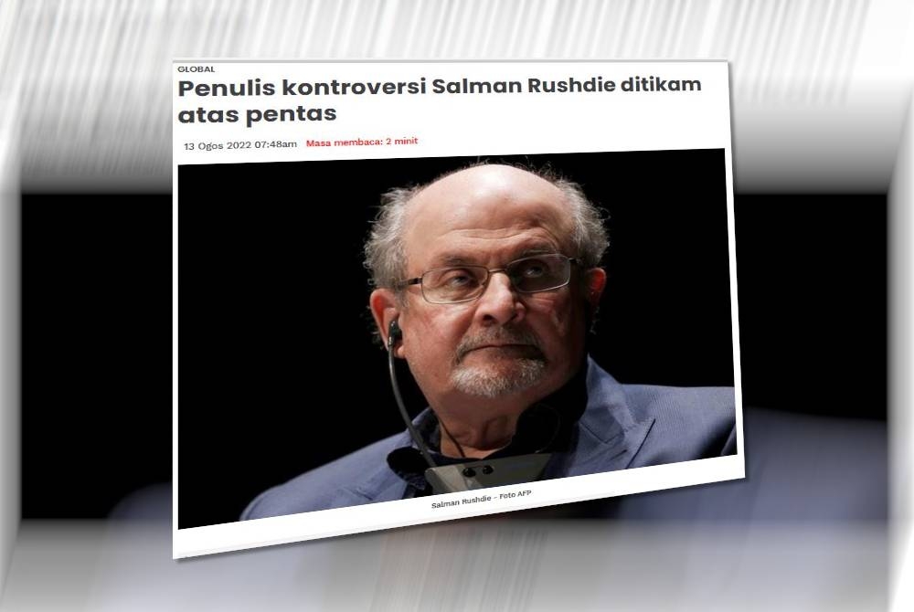 Laporan Sinar Harian pada Sabtu mengenai Salman Rushdie yang ditikam di leher ketika berada di atas pentas di New York, AS pada malam Jumaat lalu.