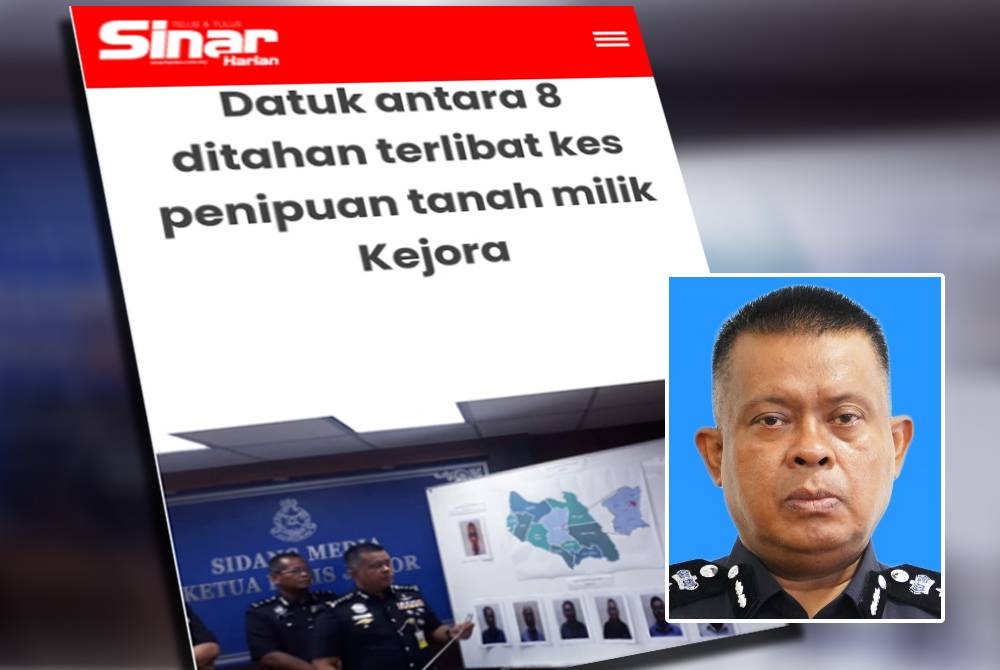 Sinar Harian pada Khamis melaporkan polis menahan tujuh BOD sebuah koperasi dan seorang pegawai pejabat tanah termasuk empat bergelar Datuk kerana dipercayai terlibat kes penipuan pindah milik tanah Kejora di Kluang. Gambar kecil: Kamarul Zaman