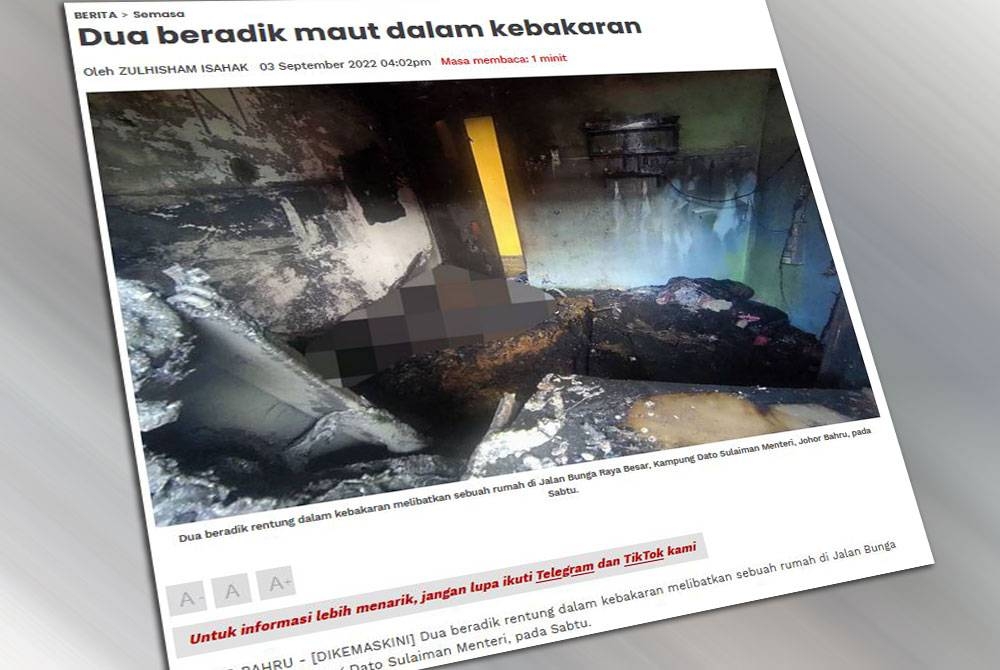 Laporan Sinar Harian mengenai dua beradik rentung dalam kebakaran melibatkan sebuah rumah di Jalan Bunga Raya Besar, Kampung Dato Sulaiman Menteri pada Sabtu.