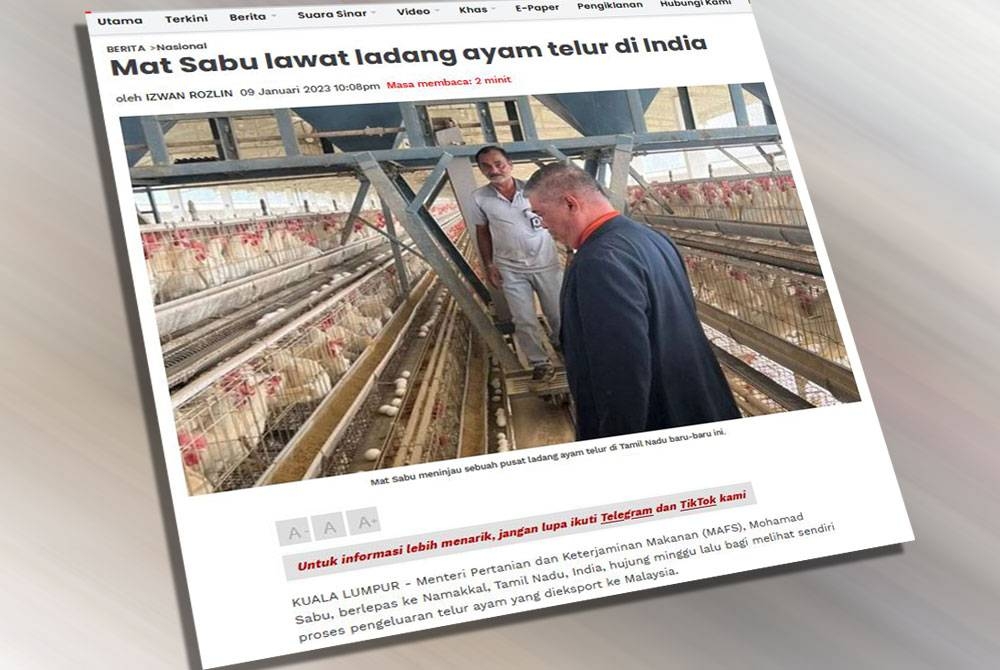 Laporan Sinar Harian pada Isnin mengenai lawatan Mohamad ke Tamil Nadu, India bagi melihat sendiri proses pengeluaran telur ayam yang dieskport ke Malaysia hujung minggu lalu.