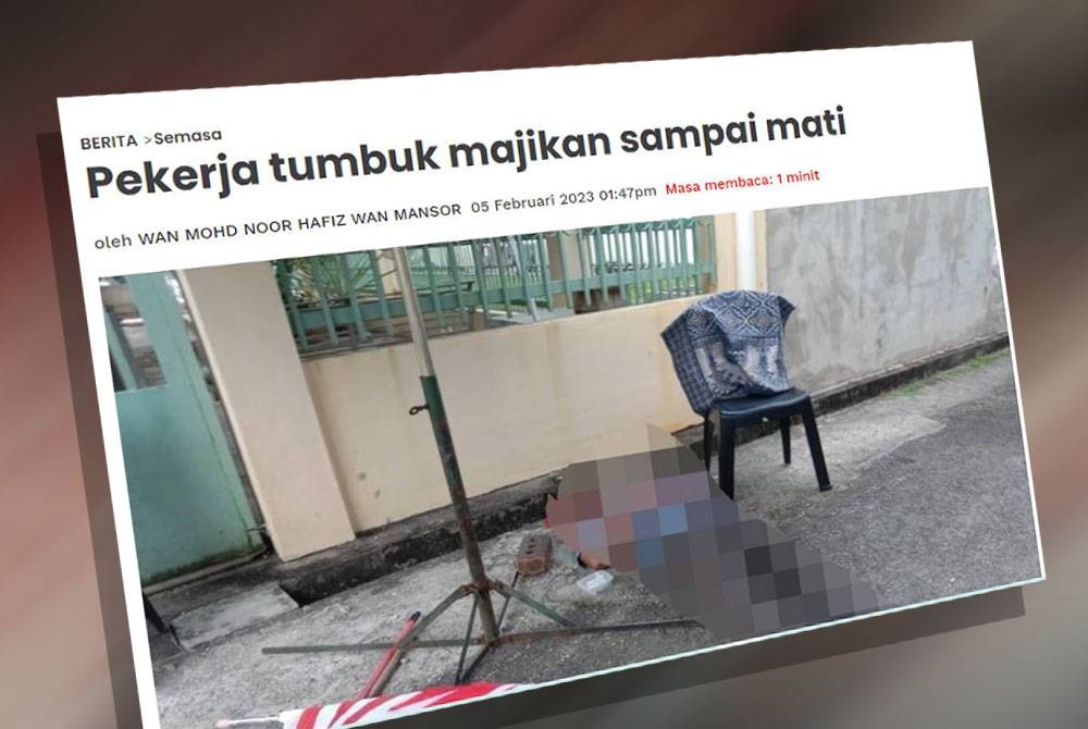 Laporan Sinar Harian mengenai seorang pekerja bertindak memukul majikannya sehingga mati.