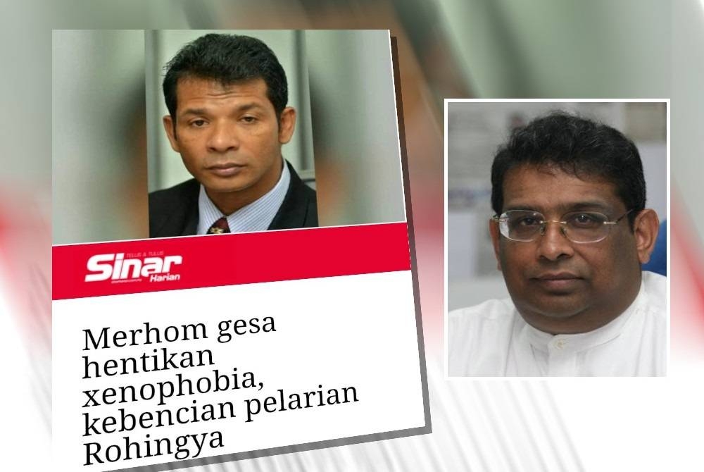 Sinar Harian pada Ahad melaporkan Merhom menggesa supaya aktiviti xenofobia dan kempen kebencian terhadap pelarian Rohingya di negara ini dihentikan. Gambar kecil: NORMAN