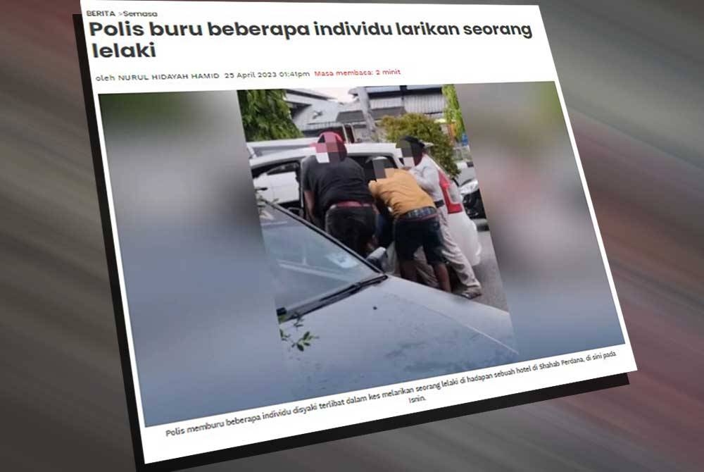 Sebelum ini, Sinar Harian melaporkan seorang lelaki berusia 27 tahun dipaksa masuk ke dalam sebuah kereta oleh tiga lelaki dan seorang wanita dalam kejadian jam 6.30 petang di hadapan sebuah hotel di Shahab Perdana, di sini, pada Isnin.