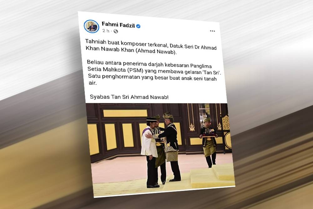 Fahmi memuat naik perkongsian di Facebook mengucapkan tahniah kepada Ahmad Nawab atas penganugerahan pingat membawa gelaran Tan Sri. - Foto Facebook Fahmi Fadzil