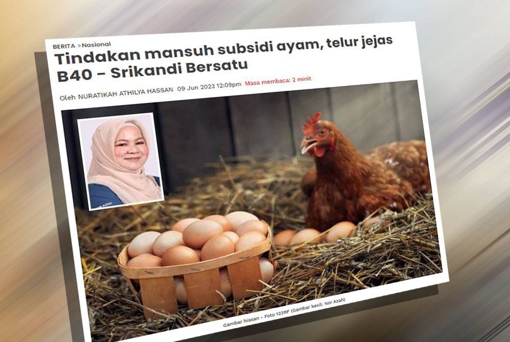 Sebelum ini Srikandi Parti Pribumi Bersatu Malaysia (Bersatu) menyifatkan tindakan pemansuhan subsidi ayam dan telur akan menyebabkan ketidakstabilan harga makanan.