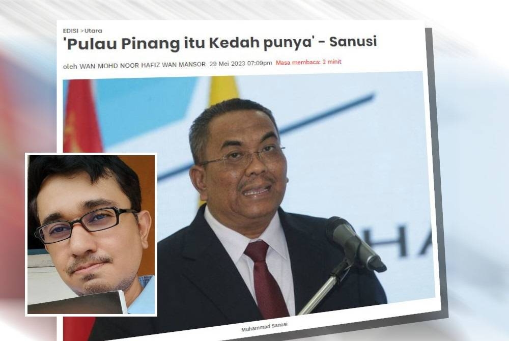 Muhammad Sanusi sebelum ini menegaskan bahawa Pulau Pinang adalah milik Kedah. Gambar kecil: Muzaffar Syah