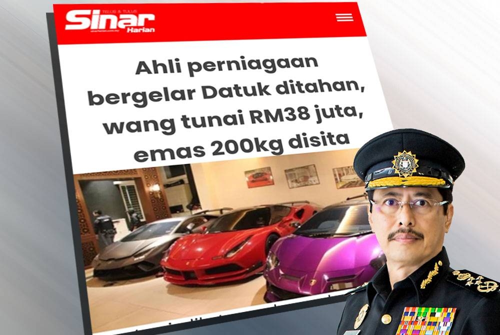 Laporan Sinar Harian baru-baru ini mengenai tangkapan ahli perniagaan dengan rampasan wang tunai, emas dan kenderaan mewah.