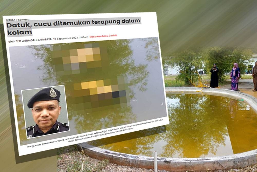 Laporan Sinar Harian pada Rabu. Kolam yang dipercayai menjadi lokasi seorang lelaki dan cucunya lemas.