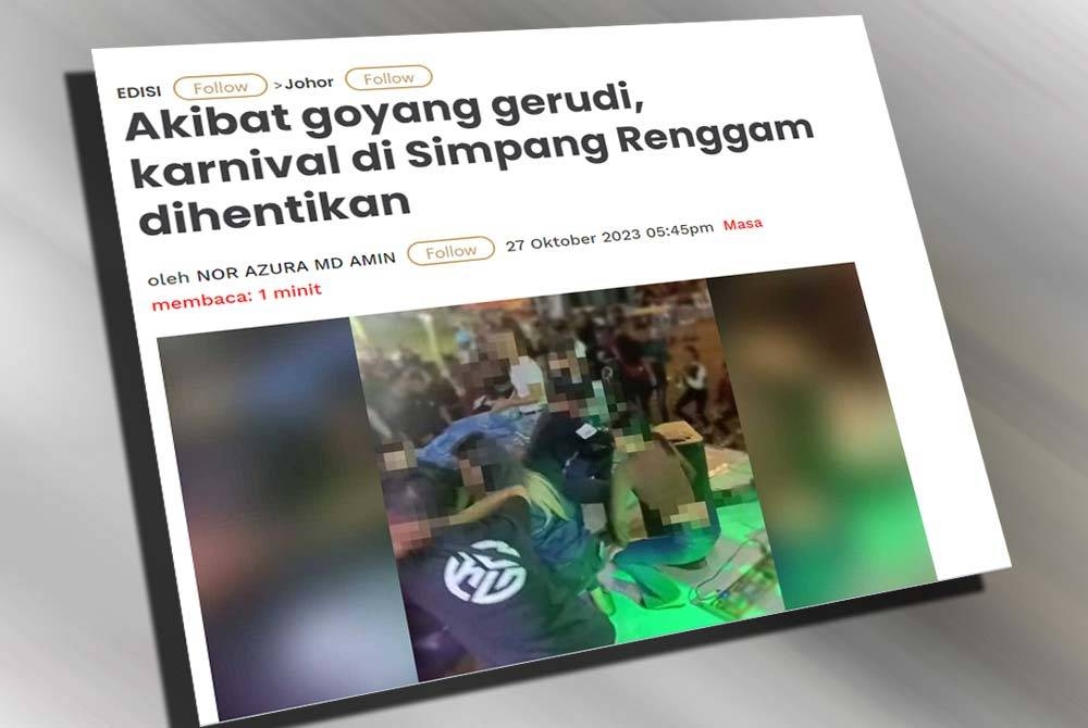 Laporan Sinar Online mengenai aksi aksi goyang gerudi hingga menyebabkan sebuah acara karnival di Simpang Renggam dihentikan pada Oktober, lalu.