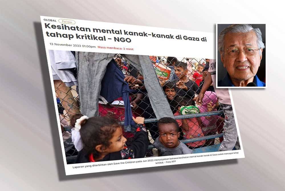 Laporan Sinar Harian pada Isnin mengenai serangan tanpa henti rejim Israel di Semenanjung Gaza memburukkan lagi krisis kesihatan mental kanak-kanak, apabila tiada lagi perkhidmatan kesihatan mental. Gambar kecil: Dr Mahathir