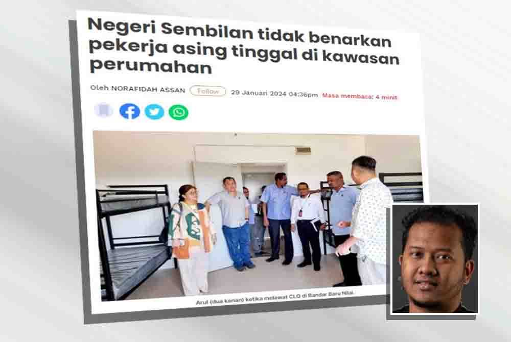 Kerajaan Negeri Sembilan sebelum ini memutuskan untuk tidak membenarkan pekerja warga asing ditempatkan di mana-mana kawasan berstatus kediaman dan mereka diberikan tempoh sehingga hujung tahun ini. Gambar kecil: Tarmizi 