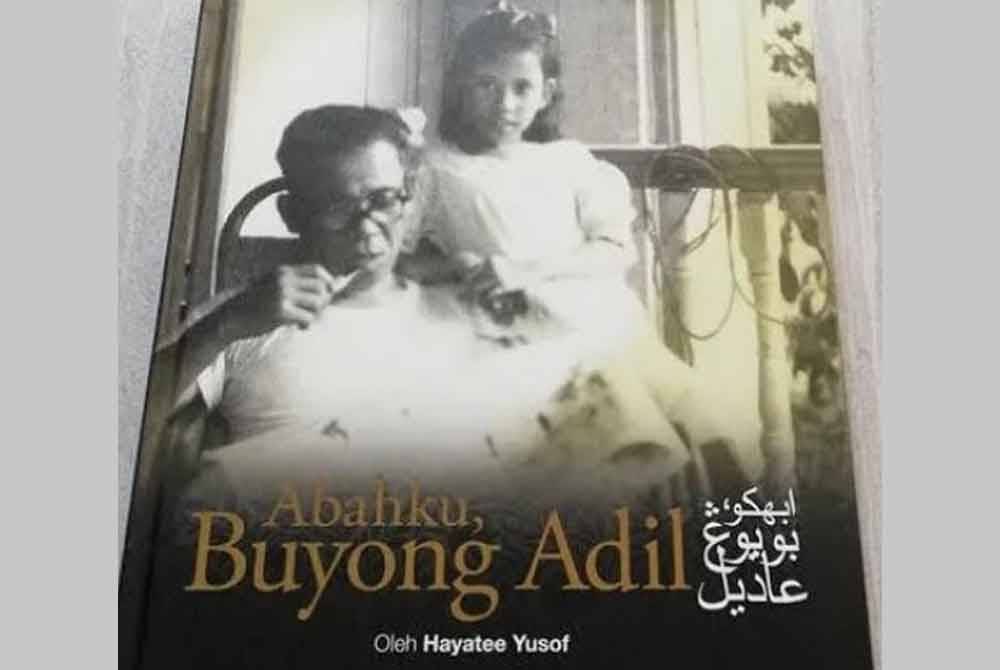 Buku Abahku, Buyong Adil dikarang oleh anak bongsu beliau, Hayatee Yusof.