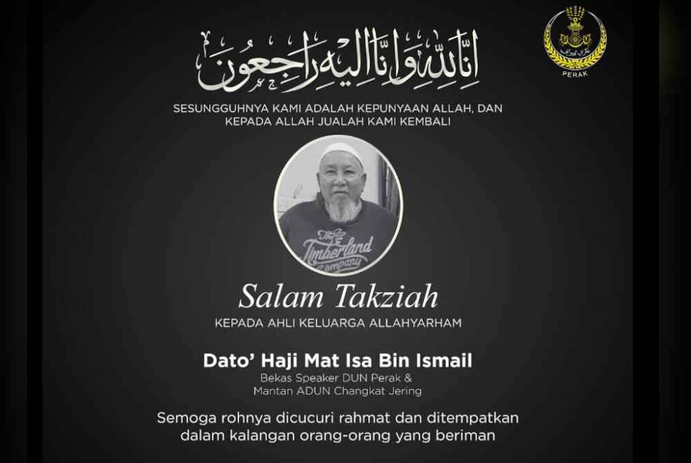 Bekas Speaker DUN Perak, Datuk Mat Isa Ismail, 74, meninggal dunia petang tadi.