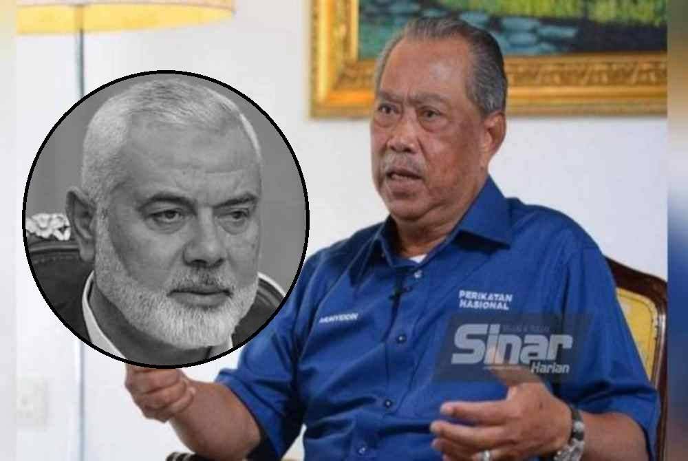 Muhyiddin. Gambar kecil: Ismail Haniyeh