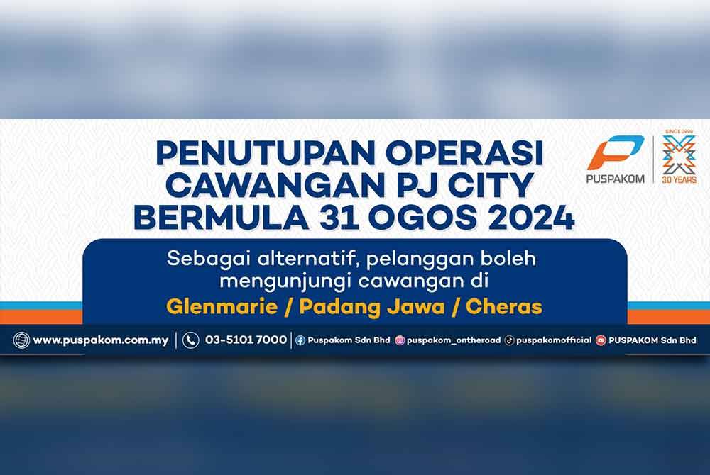 Puspakom mengumumkan penutupan operasi cawangan di Petaling Jaya bermula 31 Ogos 2024.