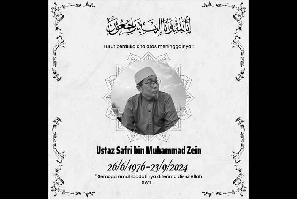 Ustaz Safri Muhammad, 48, disahkan meninggal dunia kira-kira jam 9.50 malam tadi.