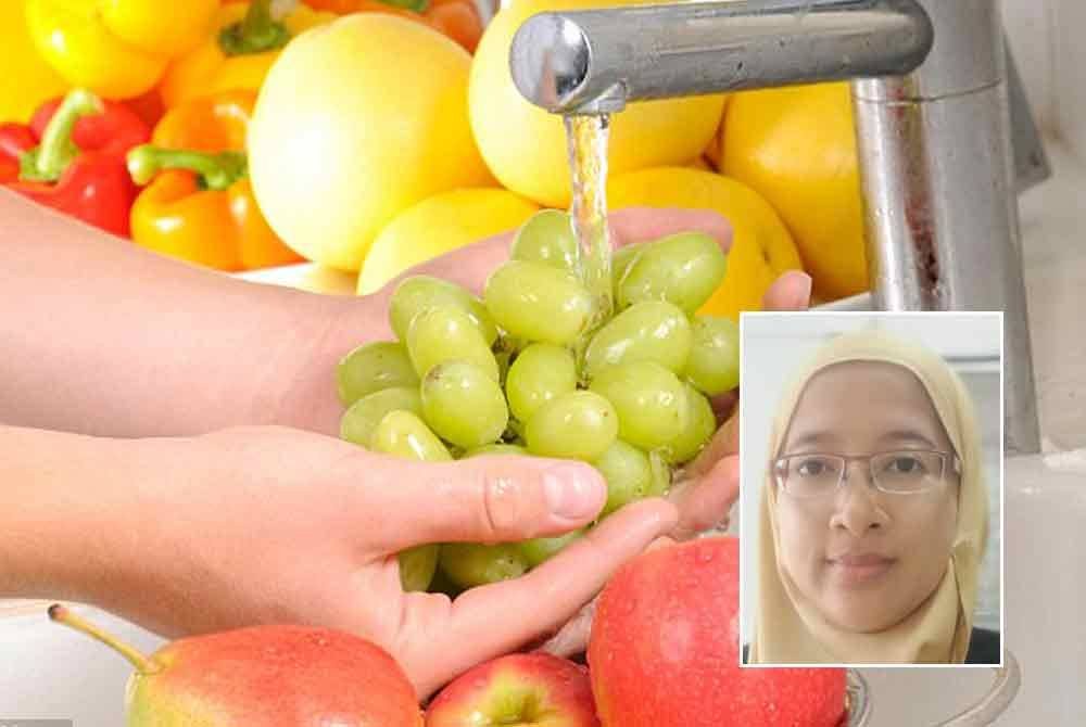 Buah-buahan perlu dicuci dengan sempurna di bawah air yang mengalir, berbanding mencuci dengan cara merendam dalam air bertakung. Gambar kecil: Dr Safiya Amaran