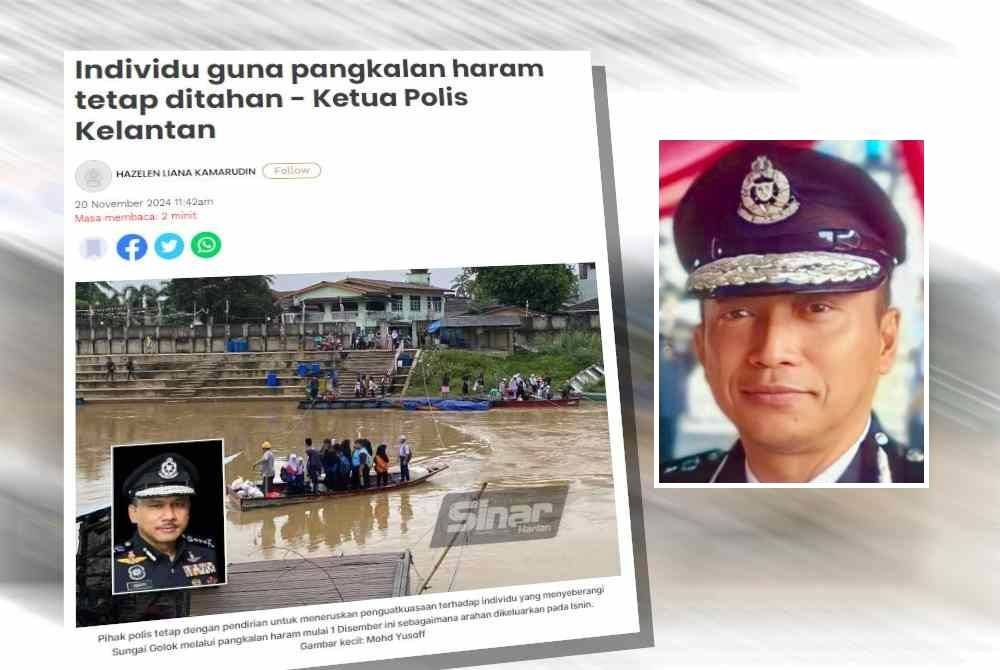 Sinar Harian sebelum ini melaporkan, Ketua Polis Kelantan, Datuk Mohd Yusoff Mamat menegaskan pihaknya tidak akan berkompromi dengan mana-mana individu yang menyeberangi Sungai Golok melalui pangkalan haram mulai 1 Disember ini sebagaimana arahan dikeluarkan pada Isnin. Gambar kecil: Muhammad Suzrin