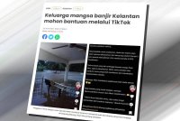 Laporan berkenaan beberapa keluarga meminta bantuan menerusi TikTok bagi menyelamatkan keluarga mereka yang terperangkap di rumah akibat banjir.